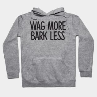 Wag More Bark Less Hoodie